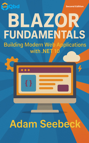 Blazor Fundamentals: Building Modern Web Applications with .NET 10, Second Edition, by Adam Seebeck